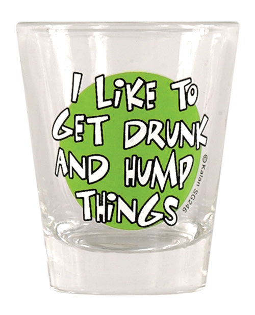 I Like To Get Drunk & Hump Things Shot Glass